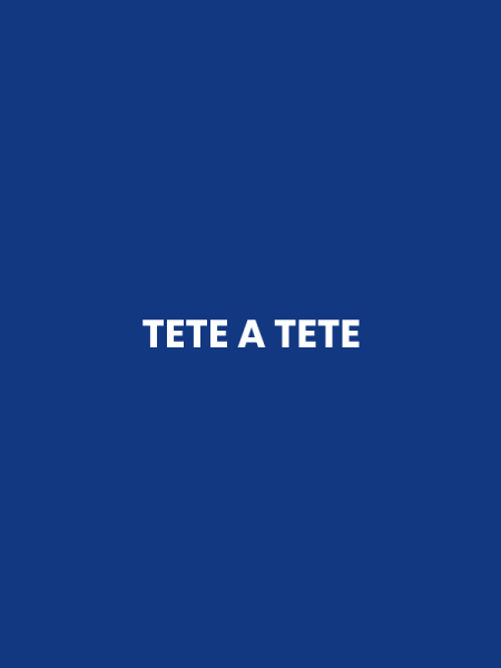 TETE A TETE