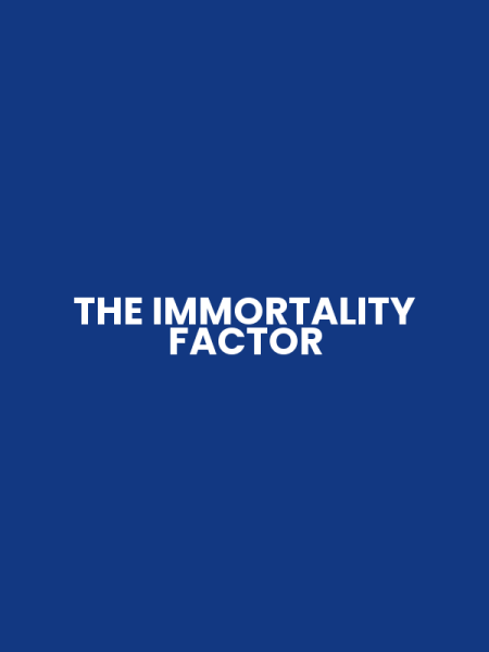 THE IMMORTALITY FACTOR