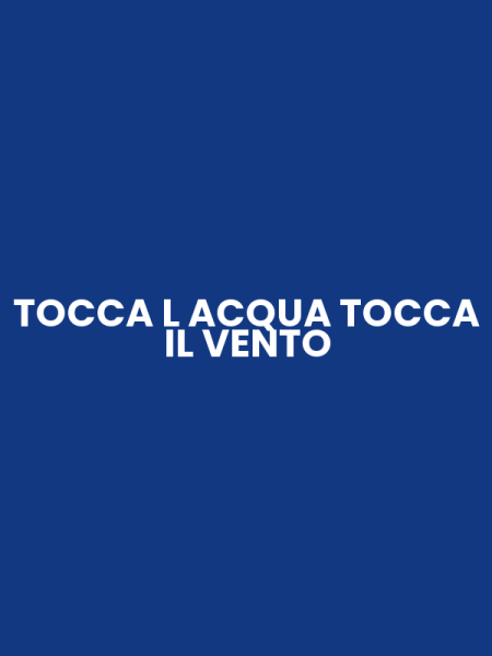 TOCCA L ACQUA TOCCA IL VENTO