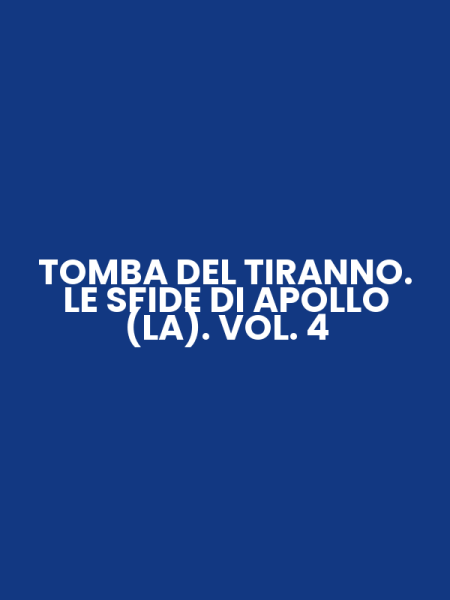 TOMBA DEL TIRANNO. LE SFIDE DI APOLLO (LA). VOL. 4