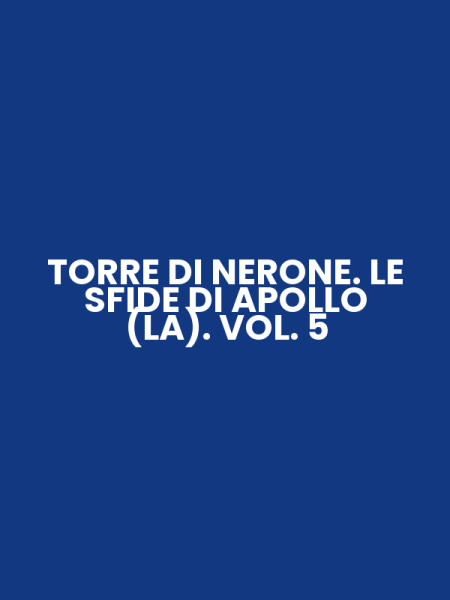 TORRE DI NERONE. LE SFIDE DI APOLLO (LA). VOL. 5