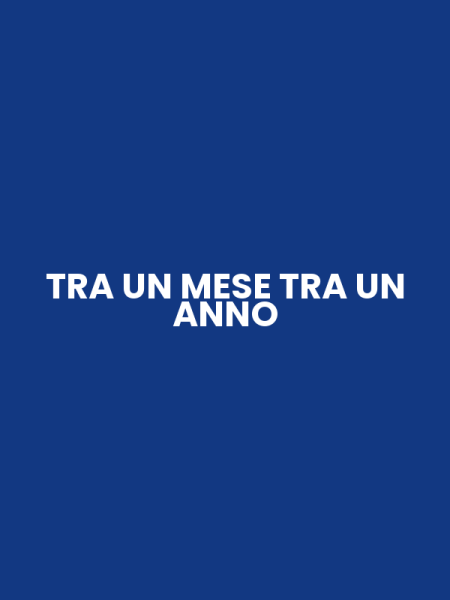 TRA UN MESE TRA UN ANNO
