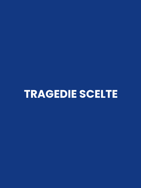 TRAGEDIE SCELTE