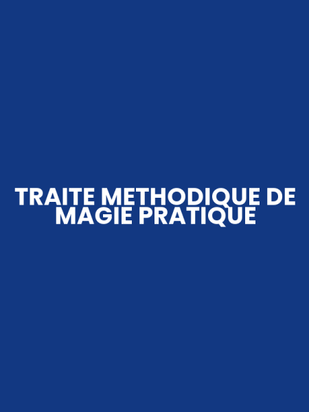 TRAITE METHODIQUE DE MAGIE PRATIQUE