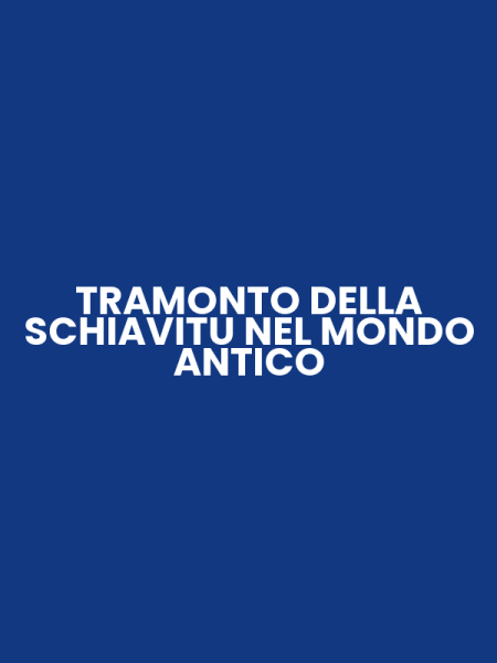 TRAMONTO DELLA SCHIAVITU NEL MONDO ANTICO