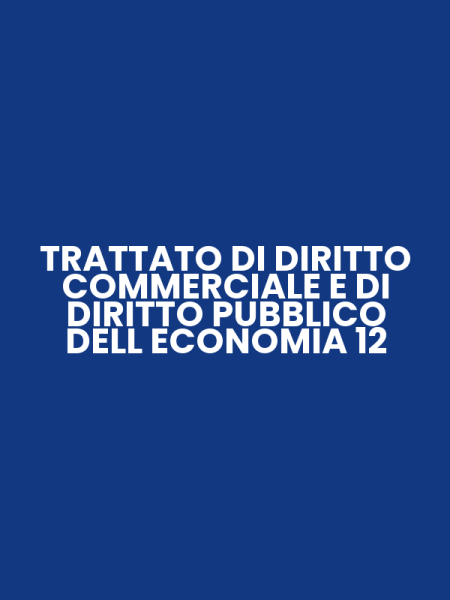 TRATTATO DI DIRITTO COMMERCIALE E DI DIRITTO PUBBLICO DELL ECONOMIA 12