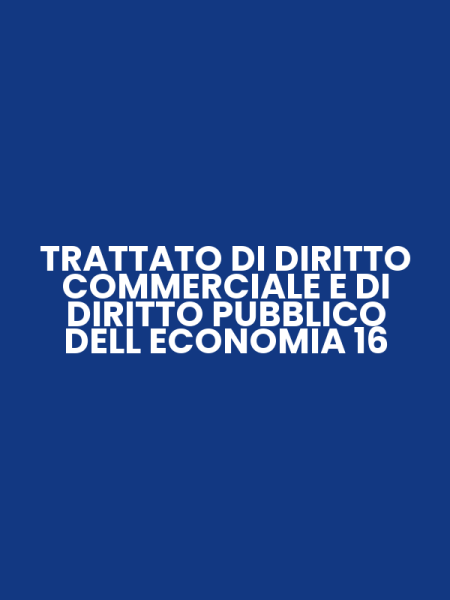 TRATTATO DI DIRITTO COMMERCIALE E DI DIRITTO PUBBLICO DELL ECONOMIA 16
