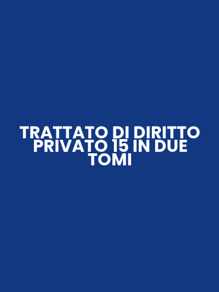 TRATTATO DI DIRITTO PRIVATO 15 IN DUE TOMI