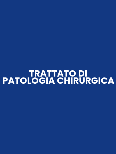 TRATTATO DI PATOLOGIA CHIRURGICA