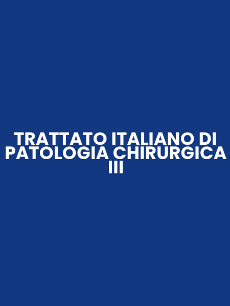TRATTATO ITALIANO DI PATOLOGIA CHIRURGICA III