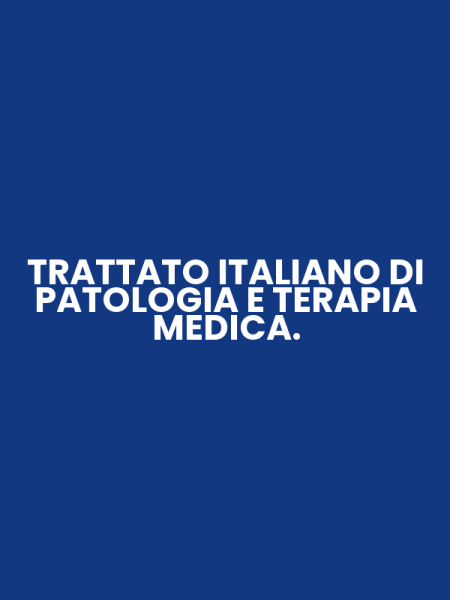 TRATTATO ITALIANO DI PATOLOGIA E TERAPIA MEDICA.