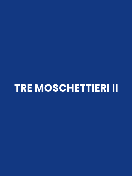 TRE MOSCHETTIERI II