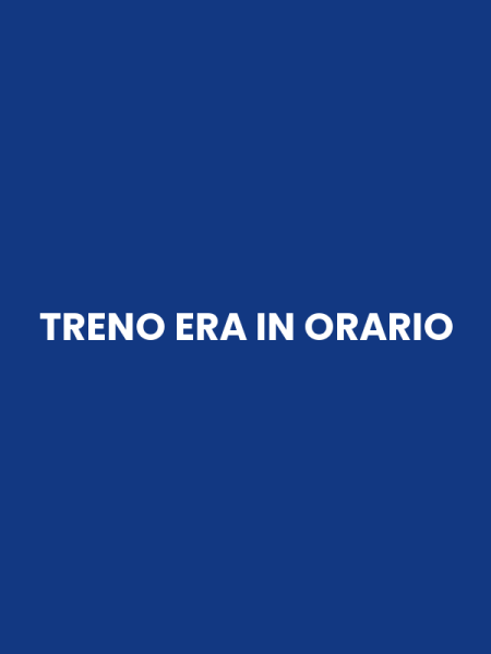 TRENO ERA IN ORARIO