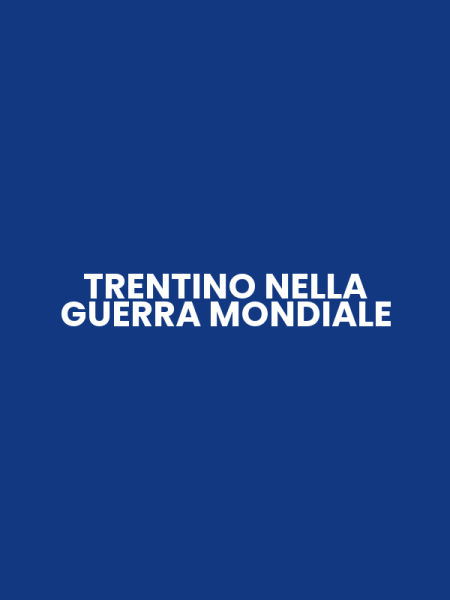 TRENTINO NELLA GUERRA MONDIALE