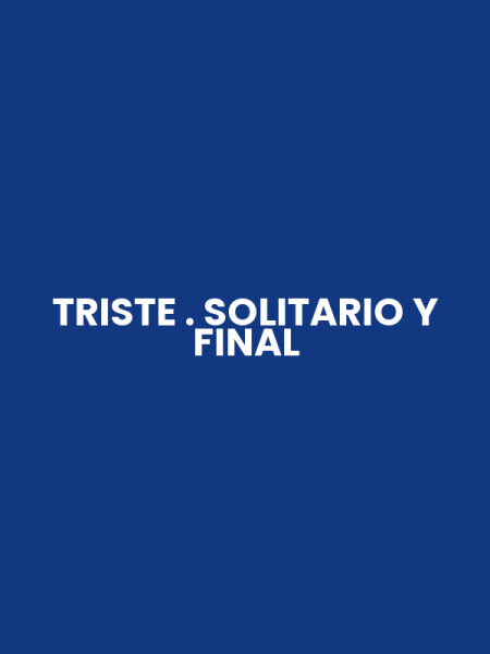 TRISTE . SOLITARIO Y FINAL