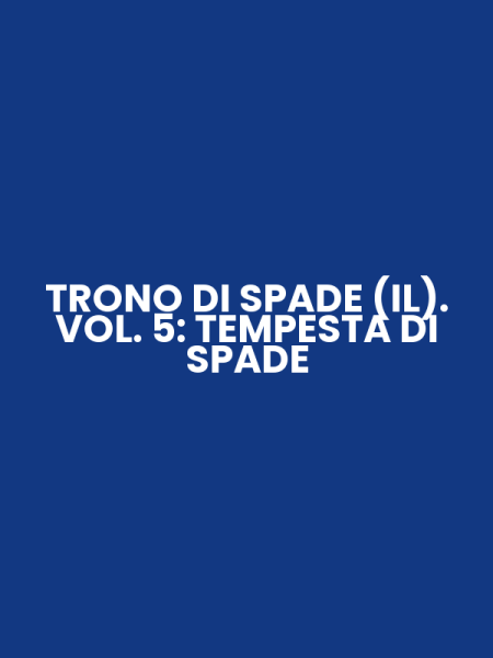 TRONO DI SPADE (IL). VOL. 5: TEMPESTA DI SPADE