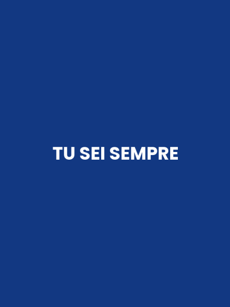 TU SEI SEMPRE