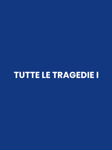 TUTTE LE TRAGEDIE I