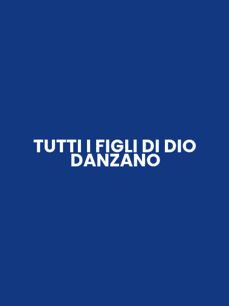 TUTTI I FIGLI DI DIO DANZANO