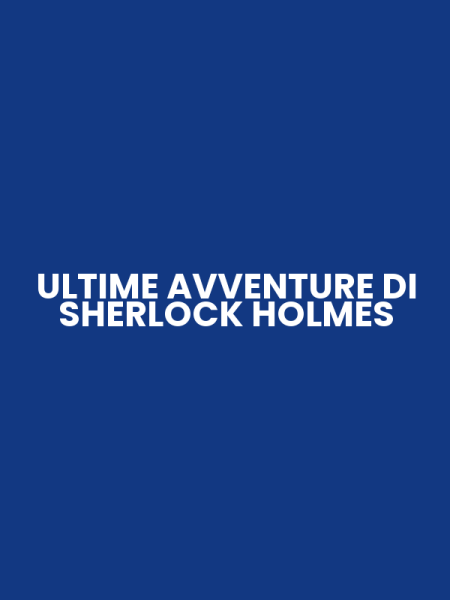 ULTIME AVVENTURE DI SHERLOCK HOLMES