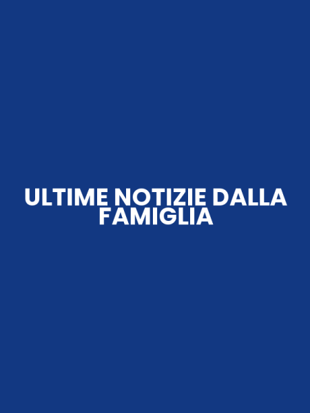 ULTIME NOTIZIE DALLA FAMIGLIA