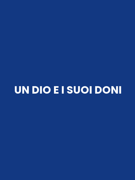 UN DIO E I SUOI DONI