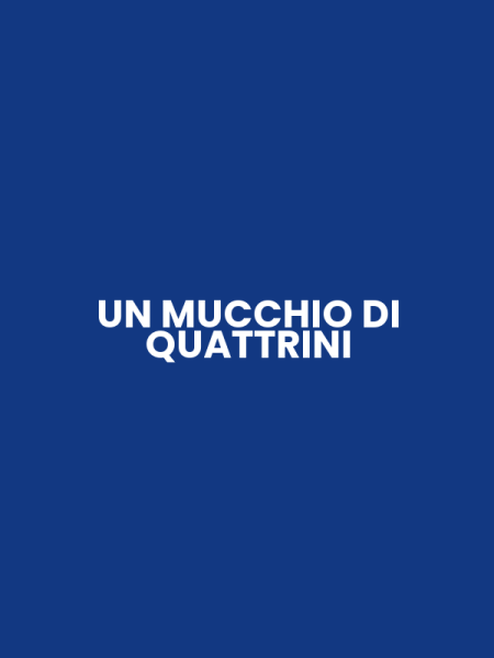 UN MUCCHIO DI QUATTRINI