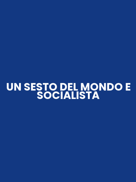 UN SESTO DEL MONDO E SOCIALISTA