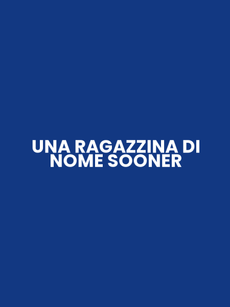 UNA RAGAZZINA DI NOME SOONER