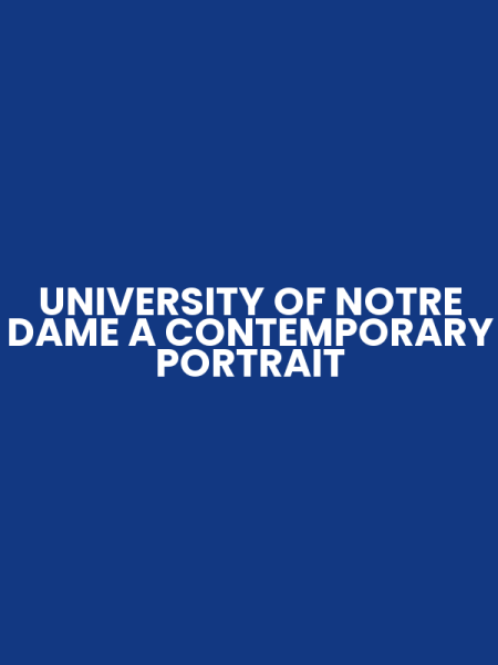 UNIVERSITY OF NOTRE DAME A CONTEMPORARY PORTRAIT
