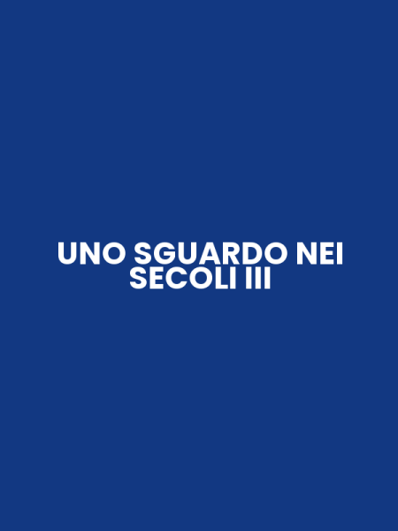 UNO SGUARDO NEI SECOLI III