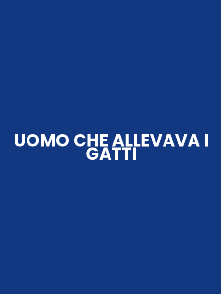 UOMO CHE ALLEVAVA I GATTI