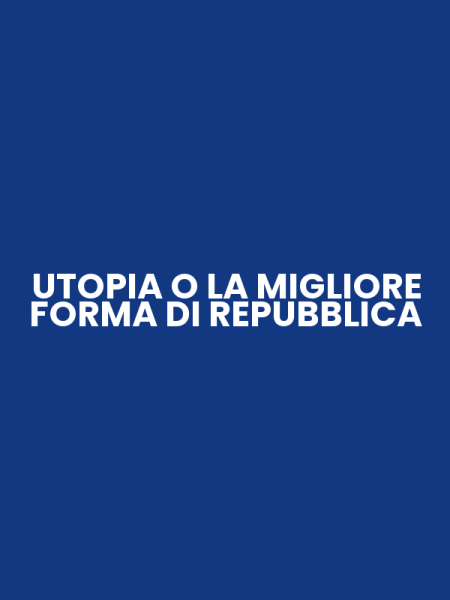 UTOPIA O LA MIGLIORE FORMA DI REPUBBLICA