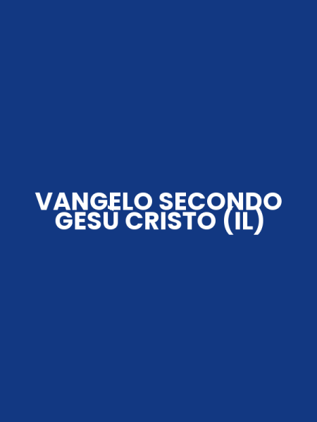 VANGELO SECONDO GESÙ CRISTO (IL)