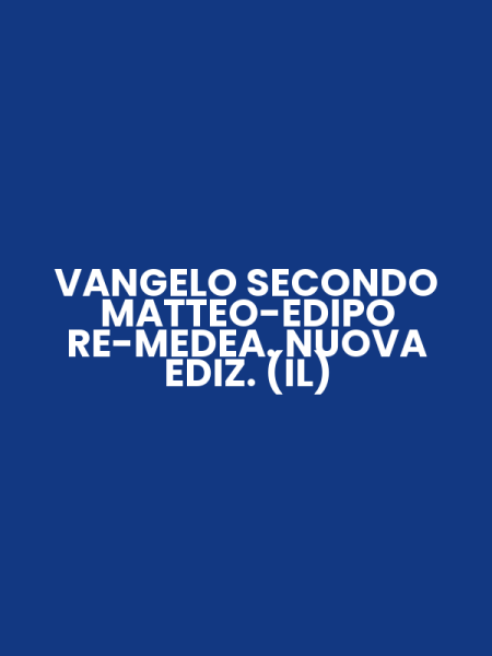 VANGELO SECONDO MATTEO-EDIPO RE-MEDEA. NUOVA EDIZ. (IL)