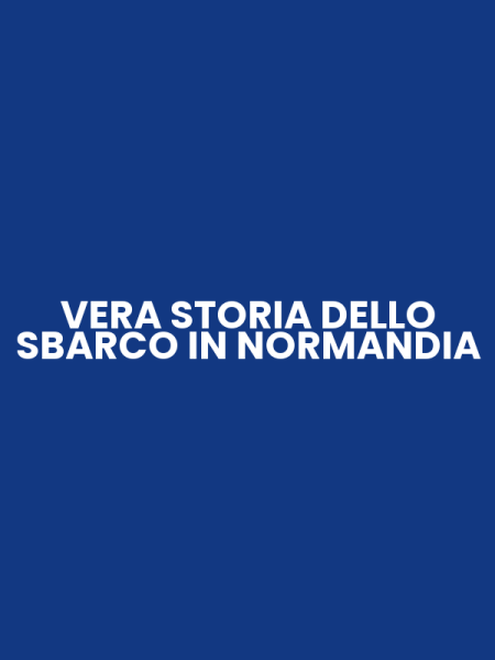 VERA STORIA DELLO SBARCO IN NORMANDIA