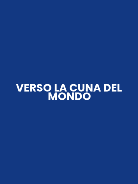 VERSO LA CUNA DEL MONDO