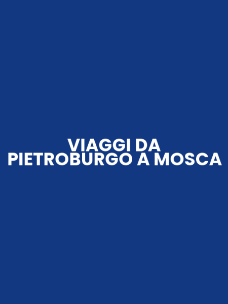 VIAGGI DA PIETROBURGO A MOSCA
