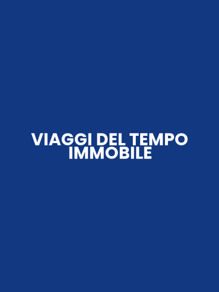 VIAGGI DEL TEMPO IMMOBILE