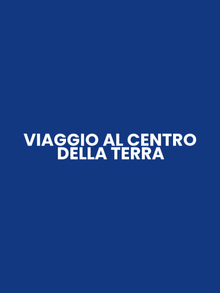VIAGGIO AL CENTRO DELLA TERRA