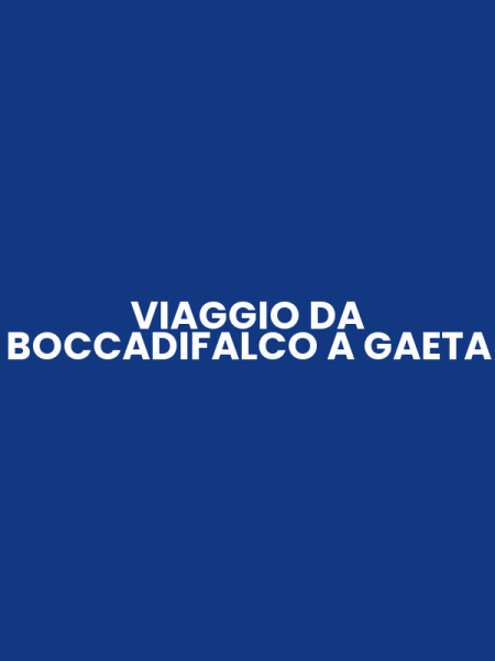 VIAGGIO DA BOCCADIFALCO A GAETA