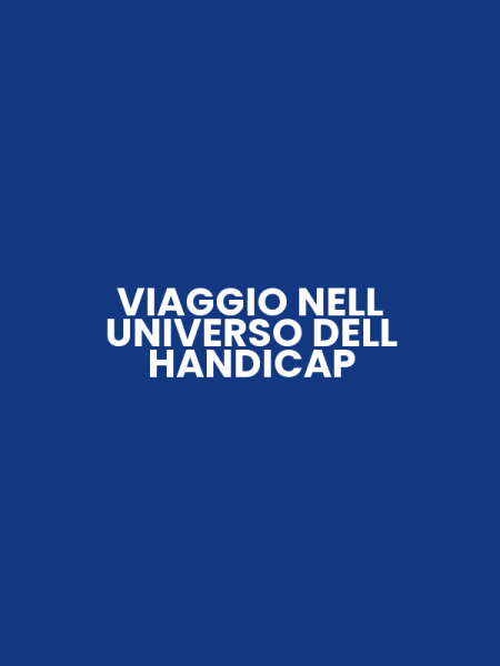 VIAGGIO NELL UNIVERSO DELL HANDICAP