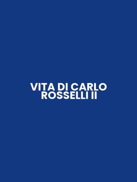 VITA DI CARLO ROSSELLI II
