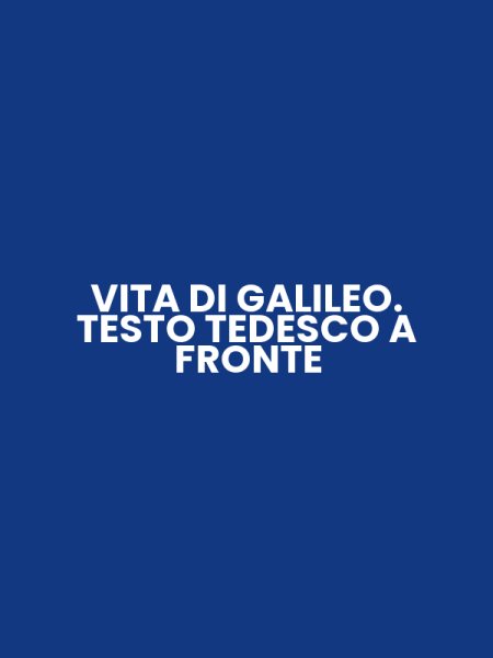 VITA DI GALILEO. TESTO TEDESCO A FRONTE