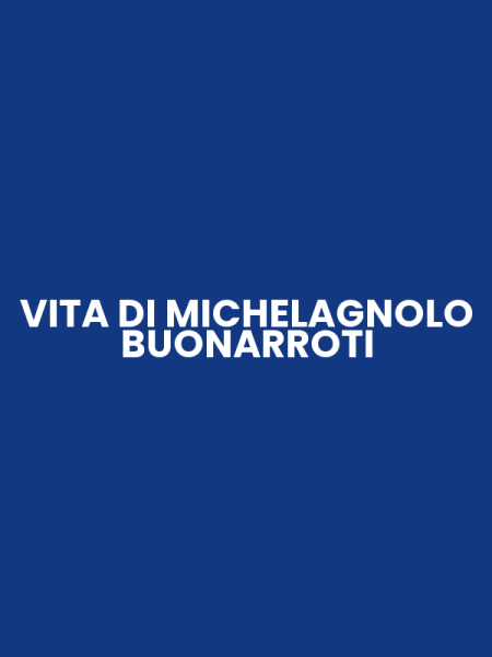VITA DI MICHELAGNOLO BUONARROTI