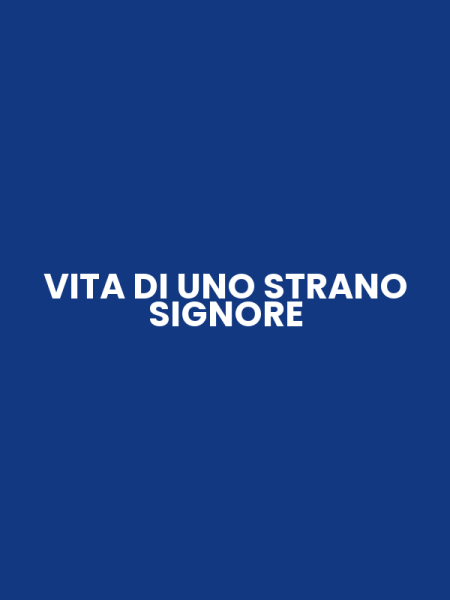 VITA DI UNO STRANO SIGNORE