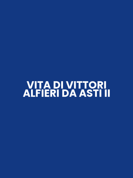 VITA DI VITTORI ALFIERI DA ASTI II