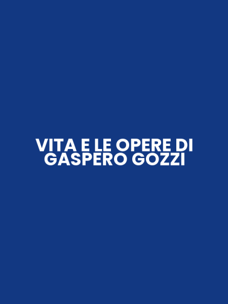VITA E LE OPERE DI GASPERO GOZZI