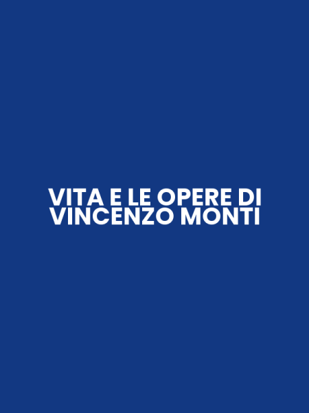 VITA E LE OPERE DI VINCENZO MONTI