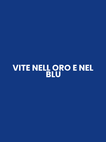 VITE NELL ORO E NEL BLU